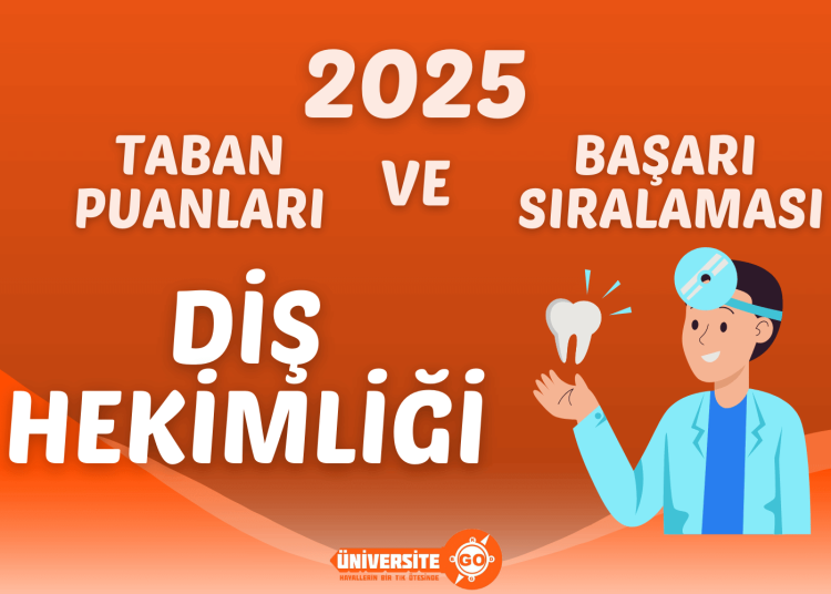 2025 Diş Hekimliği Fakültesi Taban Puanları ve Başarı Sıralamaları (Son